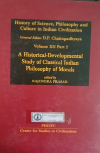 Image of History of Science, Philosophy and Culture in Indian Civilization : Volume XII Part 2 A Historical-Developmental Study Of Classical Indian Philosophy Of Morals